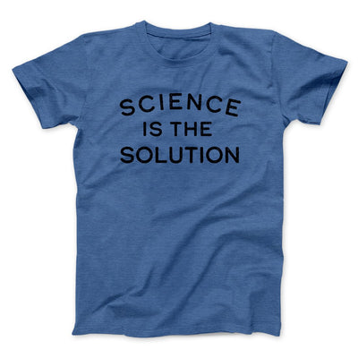 Science Is The Solution Men/Unisex T-Shirt Heather True Royal | Funny Shirt from Famous In Real Life
