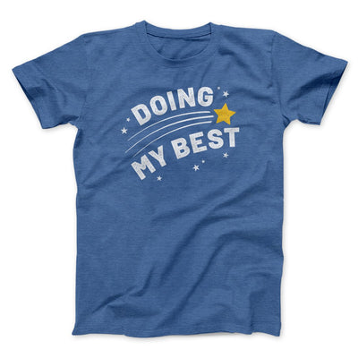 Doing My Best Funny Men/Unisex T-Shirt Heather True Royal | Funny Shirt from Famous In Real Life