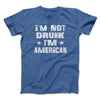 I'm Not Drunk I'm American Men/Unisex T-Shirt Heather True Royal | Funny Shirt from Famous In Real Life