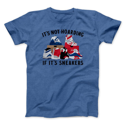 It's Not Hoarding If It's Sneakers Funny Men/Unisex T-Shirt Heather True Royal | Funny Shirt from Famous In Real Life