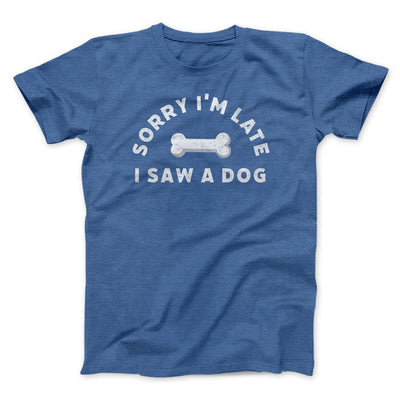 Sorry I'm Late I Saw A Dog Men/Unisex T-Shirt Heather True Royal | Funny Shirt from Famous In Real Life