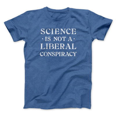 Science Is Not a Liberal Conspiracy Men/Unisex T-Shirt Heather True Royal | Funny Shirt from Famous In Real Life