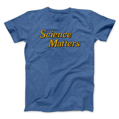Science Matters Men/Unisex T-Shirt Heather True Royal | Funny Shirt from Famous In Real Life