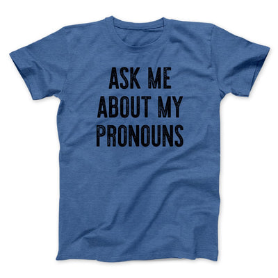 Ask Me About My Pronouns Men/Unisex T-Shirt Heather True Royal | Funny Shirt from Famous In Real Life