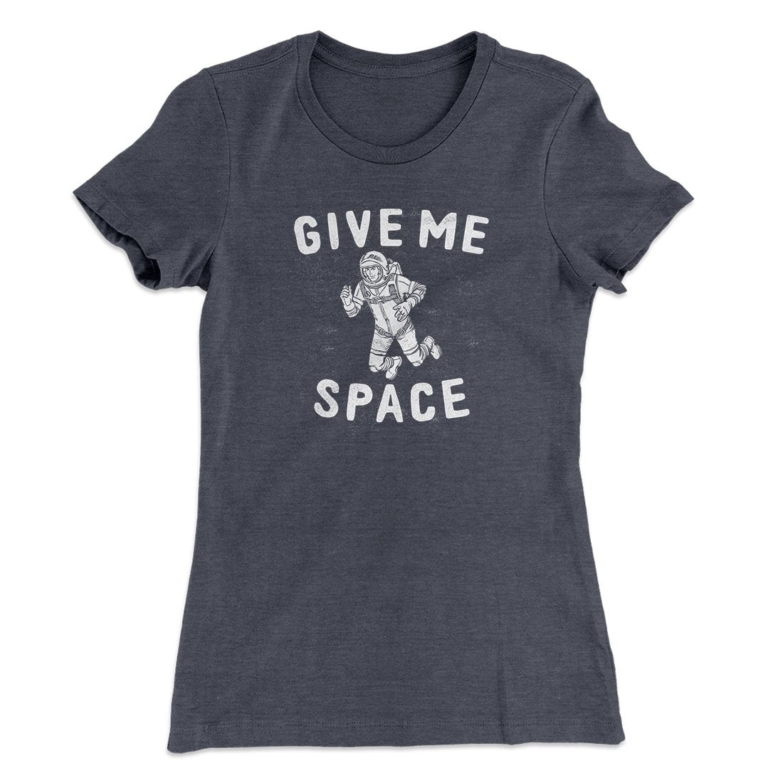Give Me Space Women's T-Shirt | Funny Shirt from Famous In Real Life