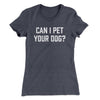 Can I Pet Your Dog? Funny Women's T-Shirt Heavy Metal | Funny Shirt from Famous In Real Life