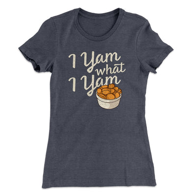 I Yam What I Yam Funny Thanksgiving Women's T-Shirt Heavy Metal | Funny Shirt from Famous In Real Life
