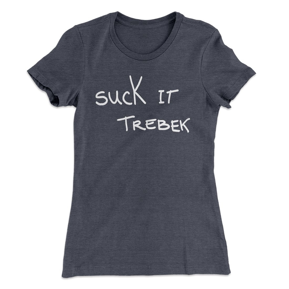Suck it Trebek Women's T-Shirt | Funny Shirt from Famous In Real Life