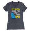 Bye Buddy, Hope You Find Your Dad Women's T-Shirt Heavy Metal | Funny Shirt from Famous In Real Life
