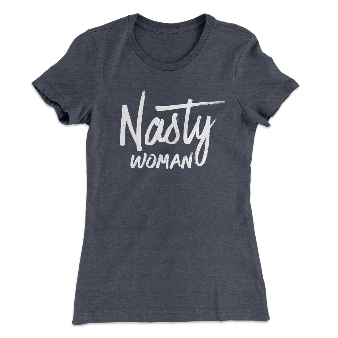 Nasty Woman Women's T-Shirt | Funny Shirt from Famous In Real Life