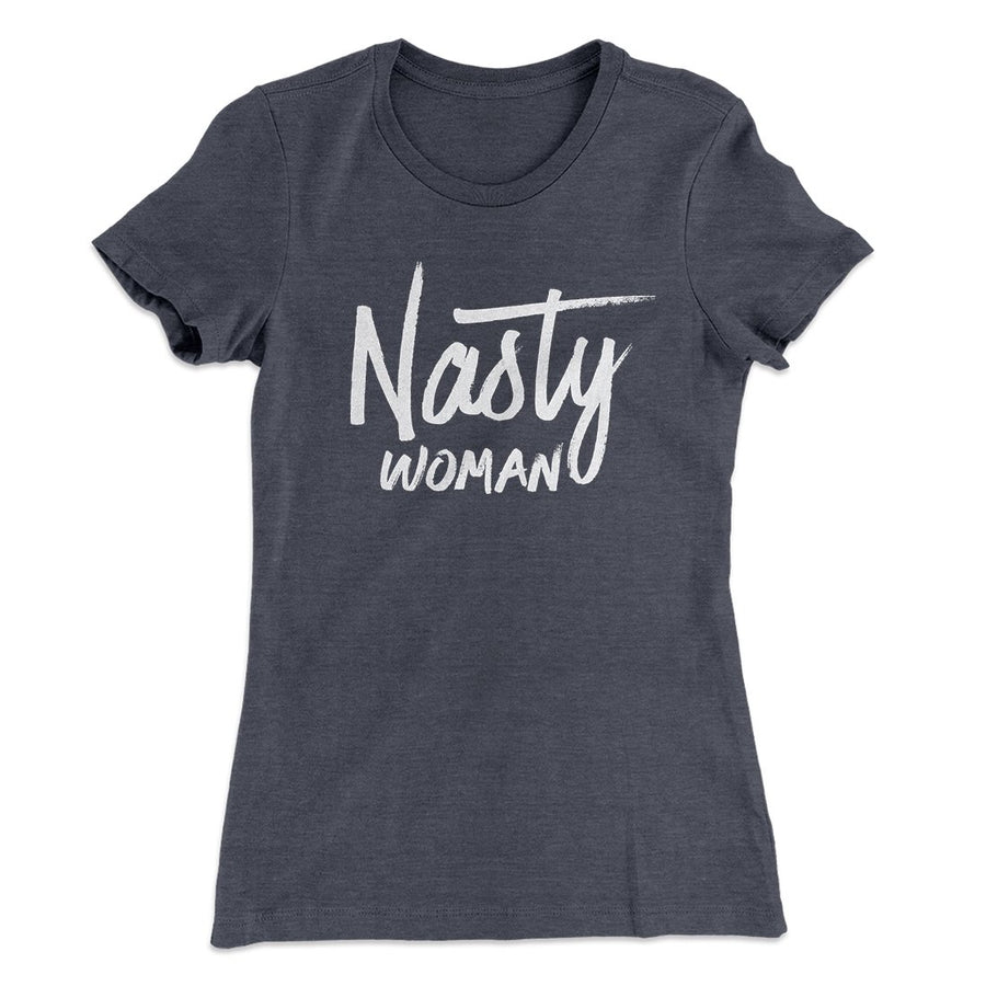 Nasty Woman Women's T-Shirt | Funny Shirt from Famous In Real Life