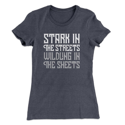 Stark in the Streets Wildling in the Sheets Women's T-Shirt Heavy Metal | Funny Shirt from Famous In Real Life