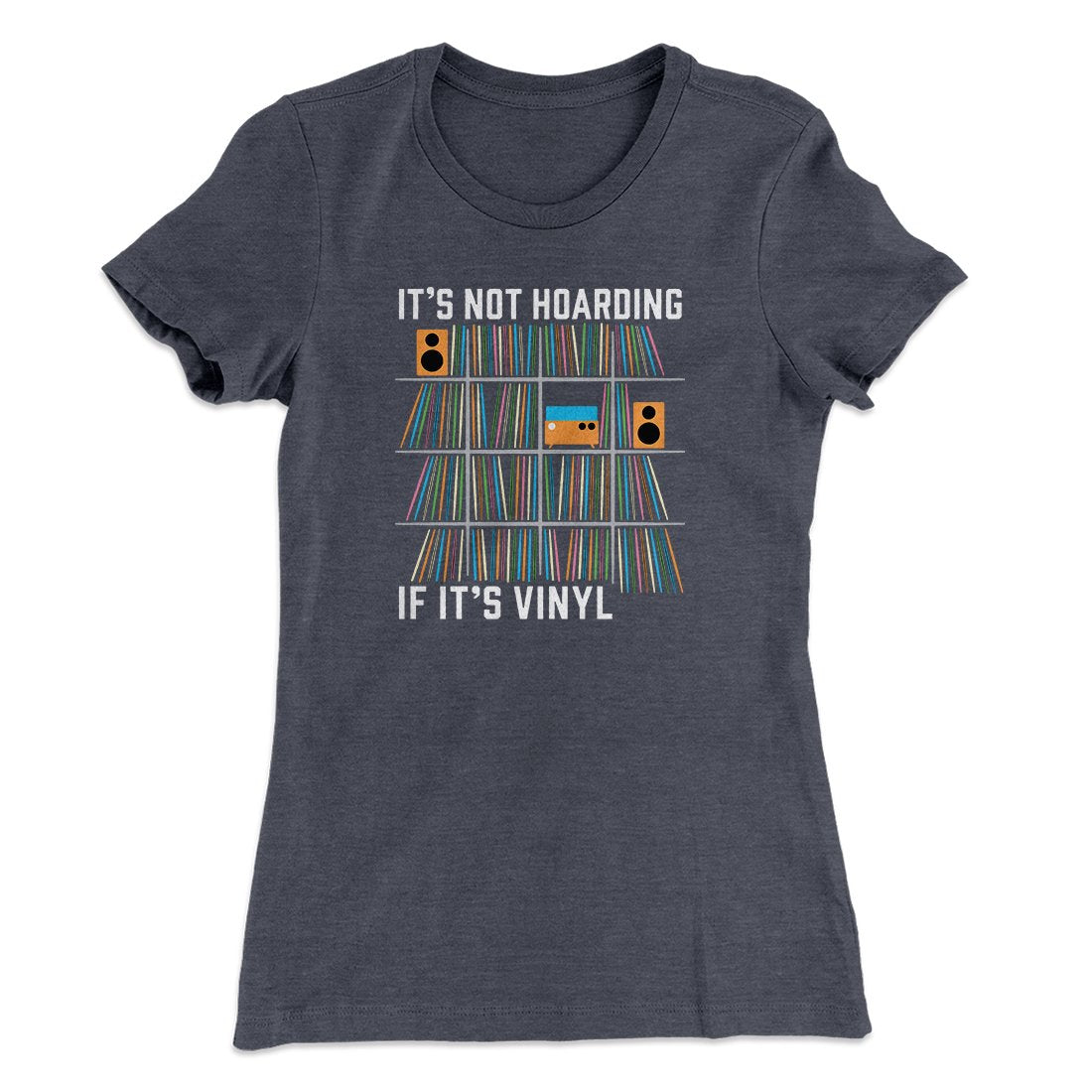 It's Not Hoarding If It's Vinyl Funny Women's T-Shirt | Funny Shirt from Famous In Real Life
