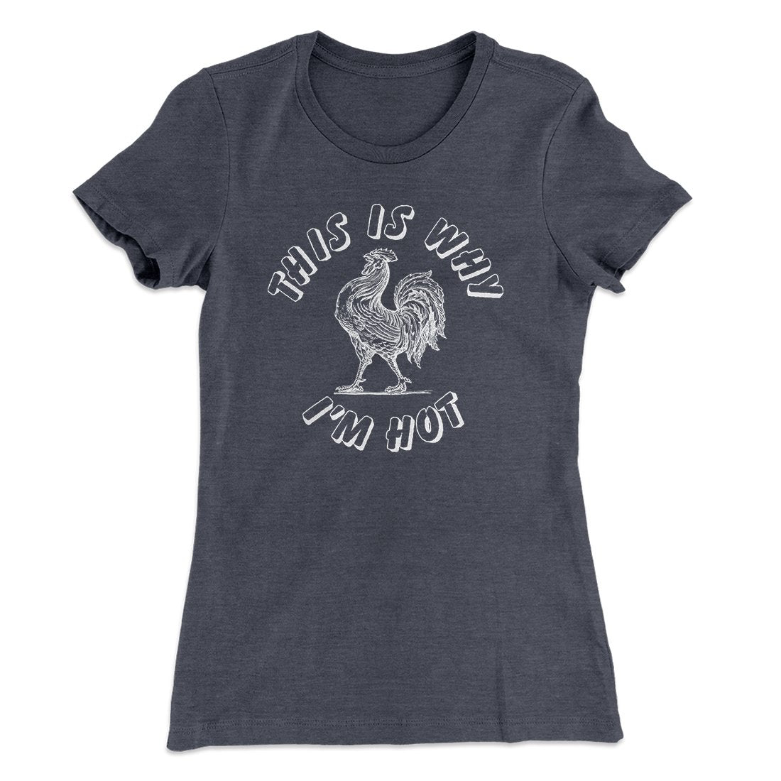 This Is Why I'm Hot Funny Women's T-Shirt | Funny Shirt from Famous In Real Life