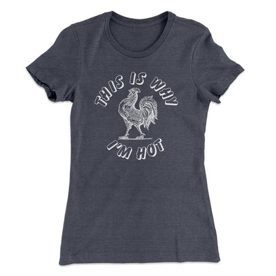 This Is Why I'm Hot Funny Women's T-Shirt Heavy Metal | Funny Shirt from Famous In Real Life