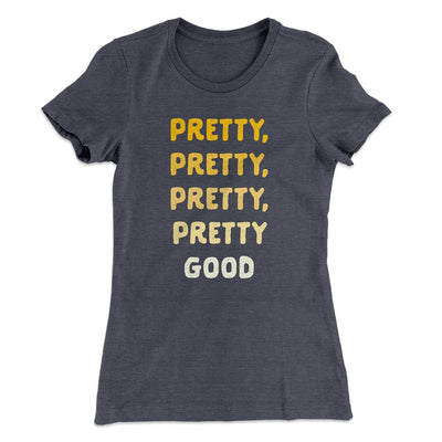 Pretty, Pretty, Pretty Good Women's T-Shirt Heavy Metal | Funny Shirt from Famous In Real Life