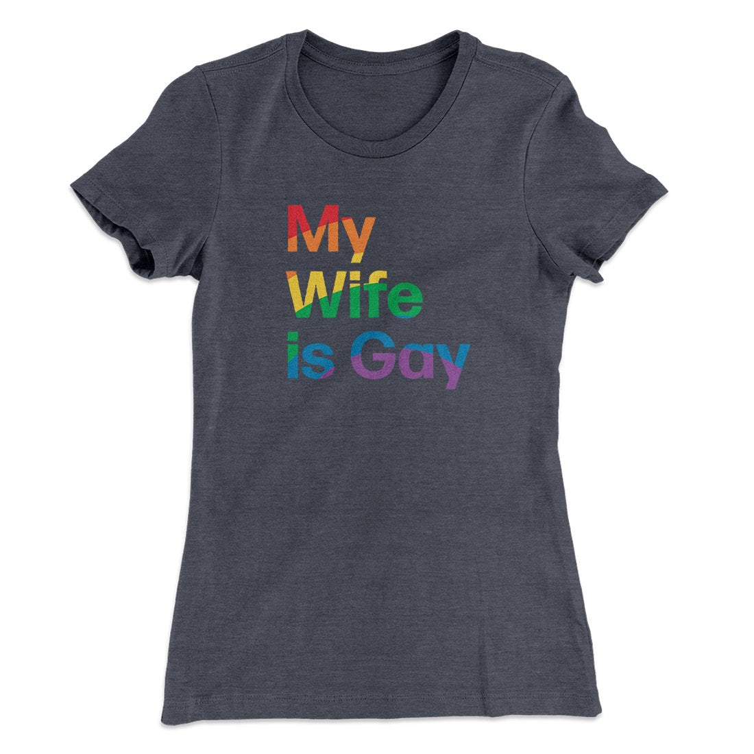 My Wife Is Gay Women's T-Shirt | Funny Shirt from Famous In Real Life