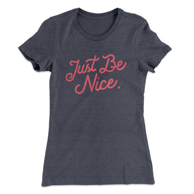 Just Be Nice Women's T-Shirt Heavy Metal | Funny Shirt from Famous In Real Life