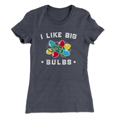 I Like Big Bulbs Women's T-Shirt Heavy Metal | Funny Shirt from Famous In Real Life