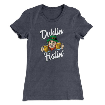 Dublin Fistin' Women's T-Shirt Heavy Metal | Funny Shirt from Famous In Real Life