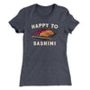 Happy to Sashimi? Women's T-Shirt Heavy Metal | Funny Shirt from Famous In Real Life