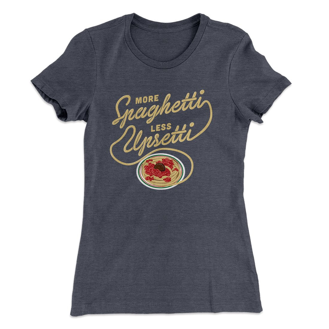 More Spaghetti Less Upsetti Women's T-Shirt - Famous IRL