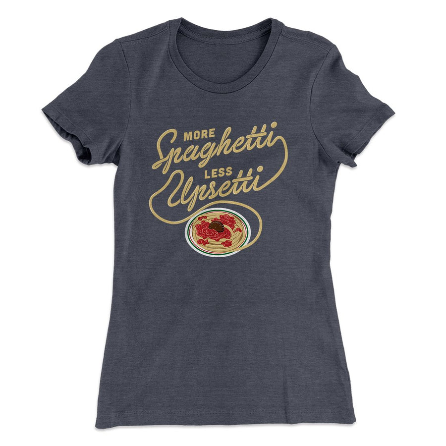 More Spaghetti Less Upsetti Women's T-Shirt | Funny Shirt from Famous In Real Life