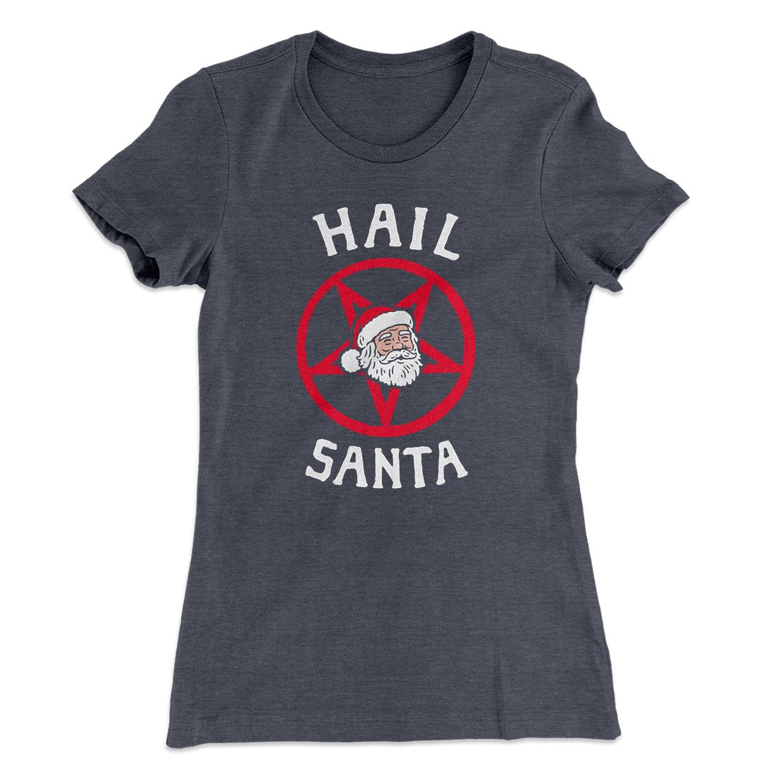 Hail Santa Women's T-Shirt | Funny Shirt from Famous In Real Life