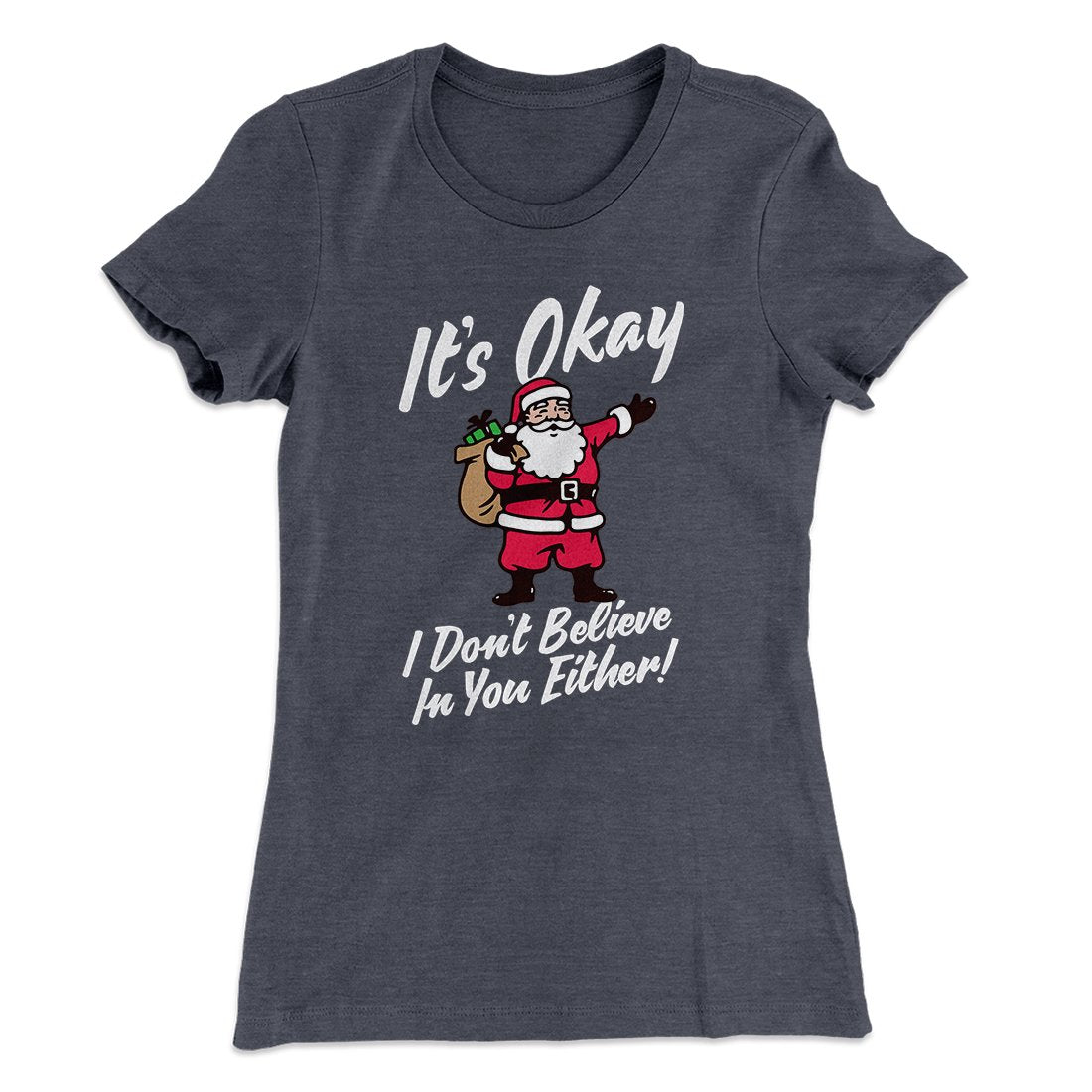 I Don't Believe In You Either Women's T-Shirt | Funny Shirt from Famous In Real Life