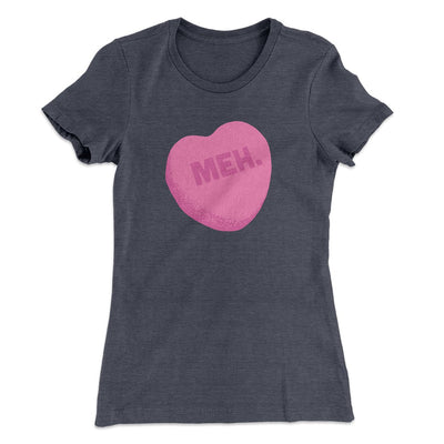 Meh. Candy Heart Funny Women's T-Shirt Heavy Metal | Funny Shirt from Famous In Real Life