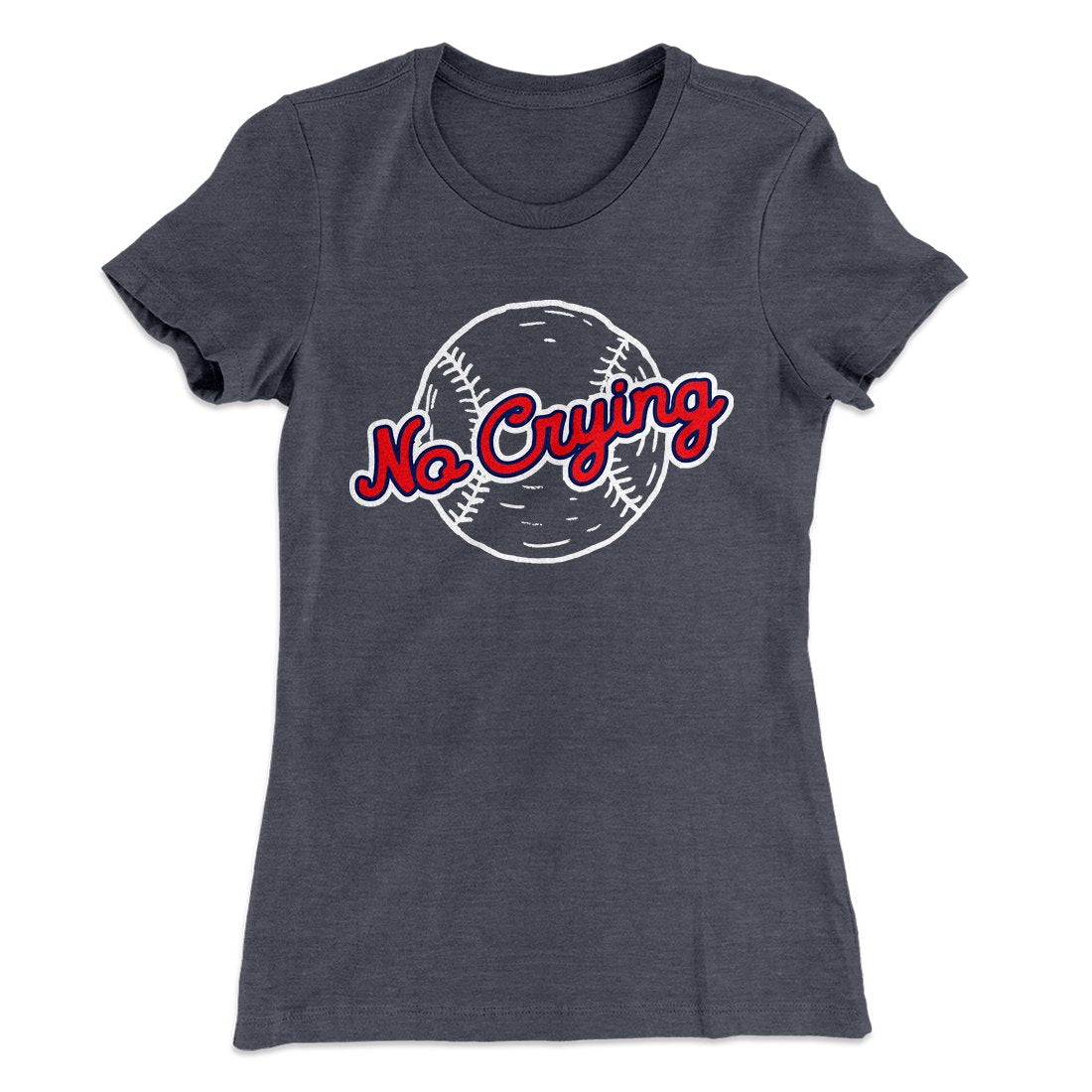 There's No Crying in Baseball Women's T-Shirt | Funny Shirt from Famous In Real Life