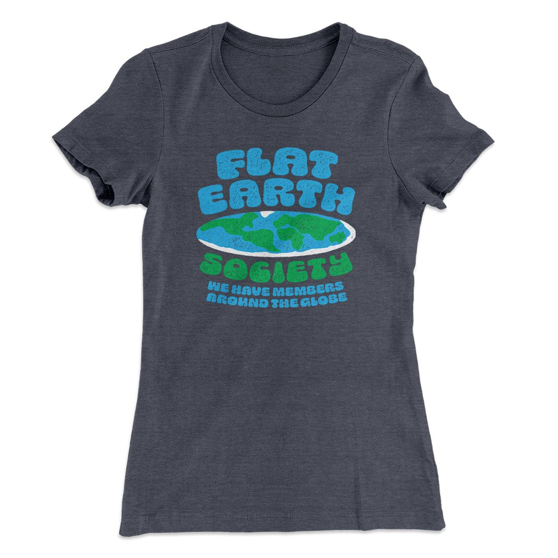 Flat Earth Society Funny Women's T-Shirt Heavy Metal | Funny Shirt from Famous In Real Life