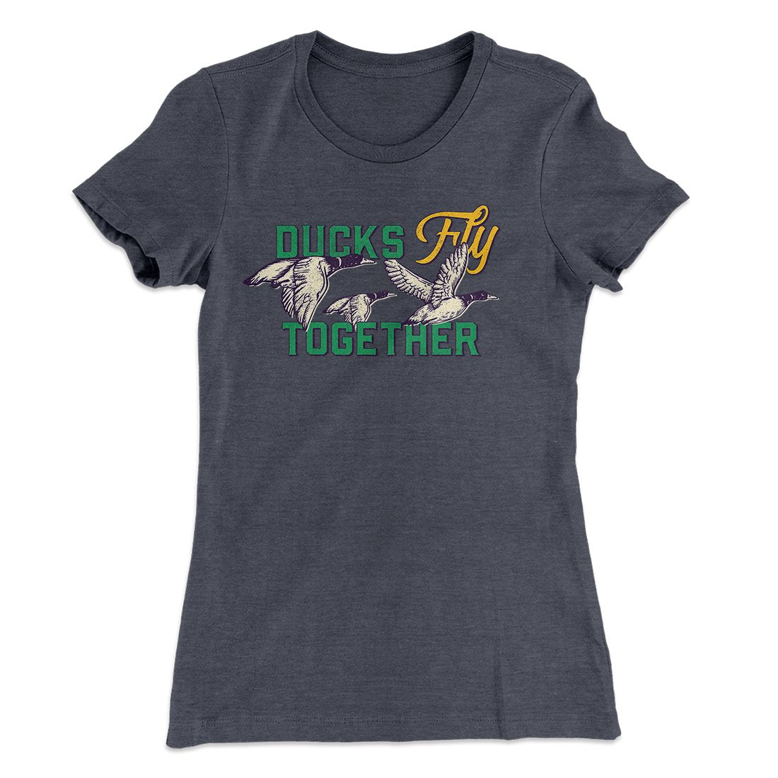 Ducks Fly Together Women's T-Shirt | Funny Shirt from Famous In Real Life