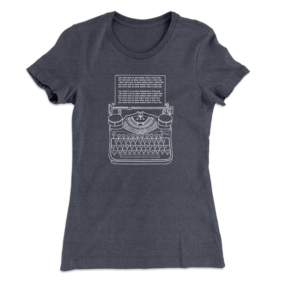 All Work and No Play Women's T-Shirt Heavy Metal | Funny Shirt from Famous In Real Life