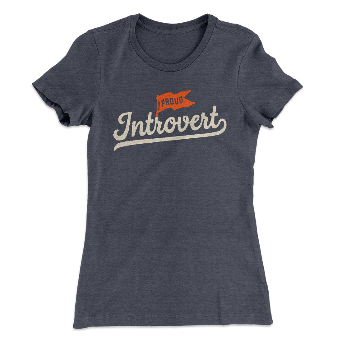 Proud Introvert Funny Women's T-Shirt | Funny Shirt from Famous In Real Life