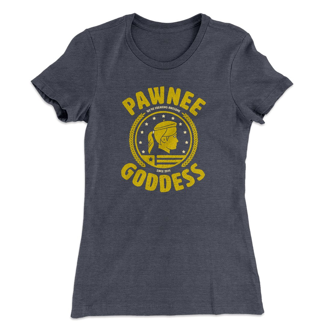 Pawnee Goddess Women's T-Shirt | Funny Shirt from Famous In Real Life