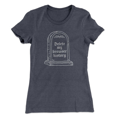 Delete My Browser History Women's T-Shirt Heavy Metal | Funny Shirt from Famous In Real Life