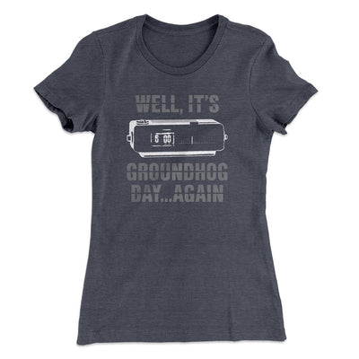 It's Groundhog Day... Again Women's T-Shirt Heavy Metal | Funny Shirt from Famous In Real Life