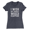 I Wish My Family Would Disappear Women's T-Shirt Heavy Metal | Funny Shirt from Famous In Real Life