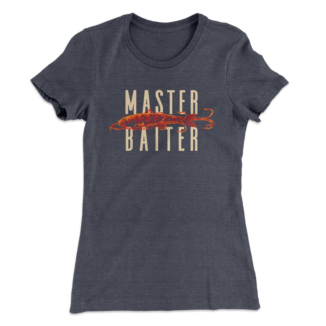 Master Baiter Women's T-Shirt | Funny Shirt from Famous In Real Life