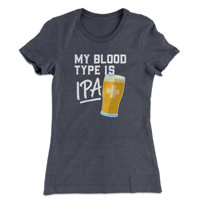 My Blood Type Is IPA Women's T-Shirt Heavy Metal | Funny Shirt from Famous In Real Life