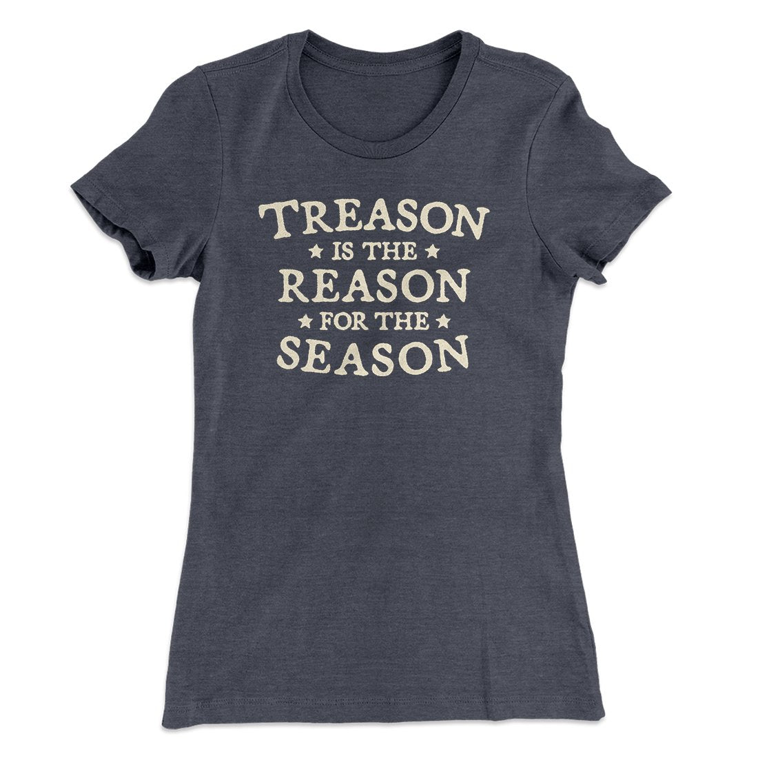 Treason Is The Reason For The Season Women's T-Shirt | Funny Shirt from Famous In Real Life