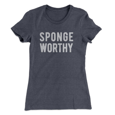 Sponge Worthy Women's T-Shirt Heavy Metal | Funny Shirt from Famous In Real Life