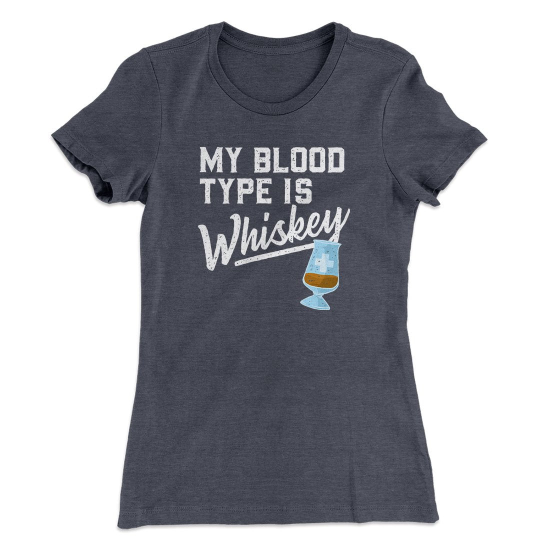 My Blood Type Is Whiskey Women's T-Shirt | Funny Shirt from Famous In Real Life
