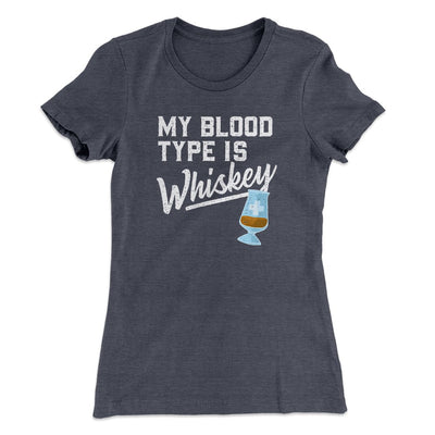 My Blood Type Is Whiskey Women's T-Shirt Heavy Metal | Funny Shirt from Famous In Real Life