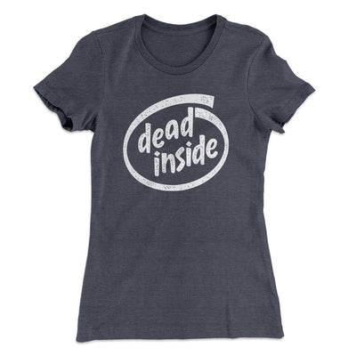 Dead Inside Women's T-Shirt Heavy Metal | Funny Shirt from Famous In Real Life