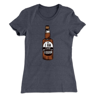 I am the Liquor Women's T-Shirt Heavy Metal | Funny Shirt from Famous In Real Life