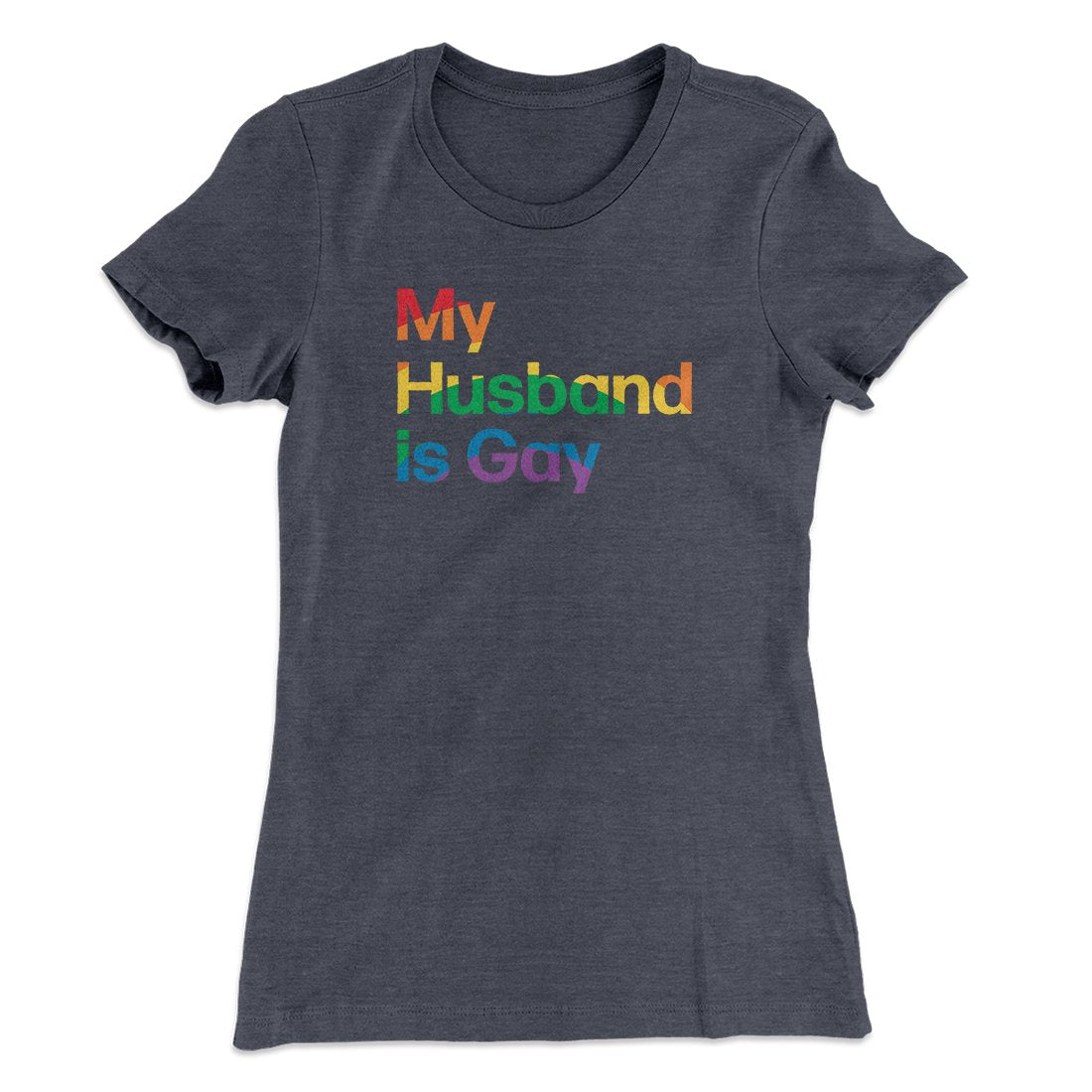 My Husband Is Gay Women's T-Shirt | Funny Shirt from Famous In Real Life