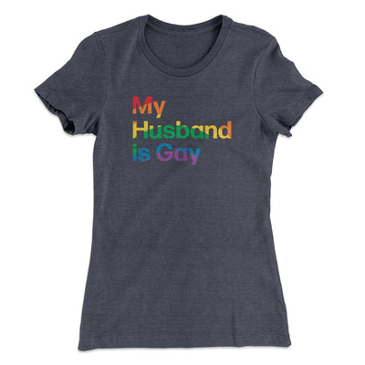 My Husband Is Gay Women's T-Shirt Heavy Metal | Funny Shirt from Famous In Real Life
