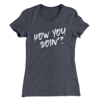 How You Doin'? Women's T-Shirt Heavy Metal | Funny Shirt from Famous In Real Life
